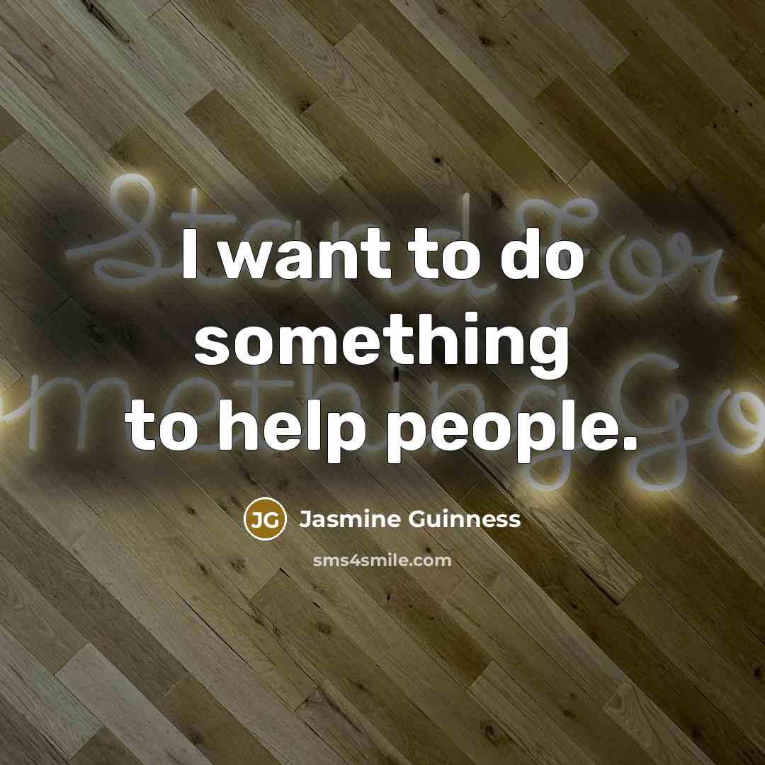 “I want to do something to help people.…” quote by Jasmine Guinness