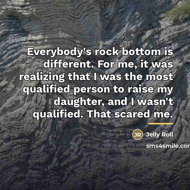 “Everybody's rock bottom is different. For me, it was realizing…” quote by Jelly Roll