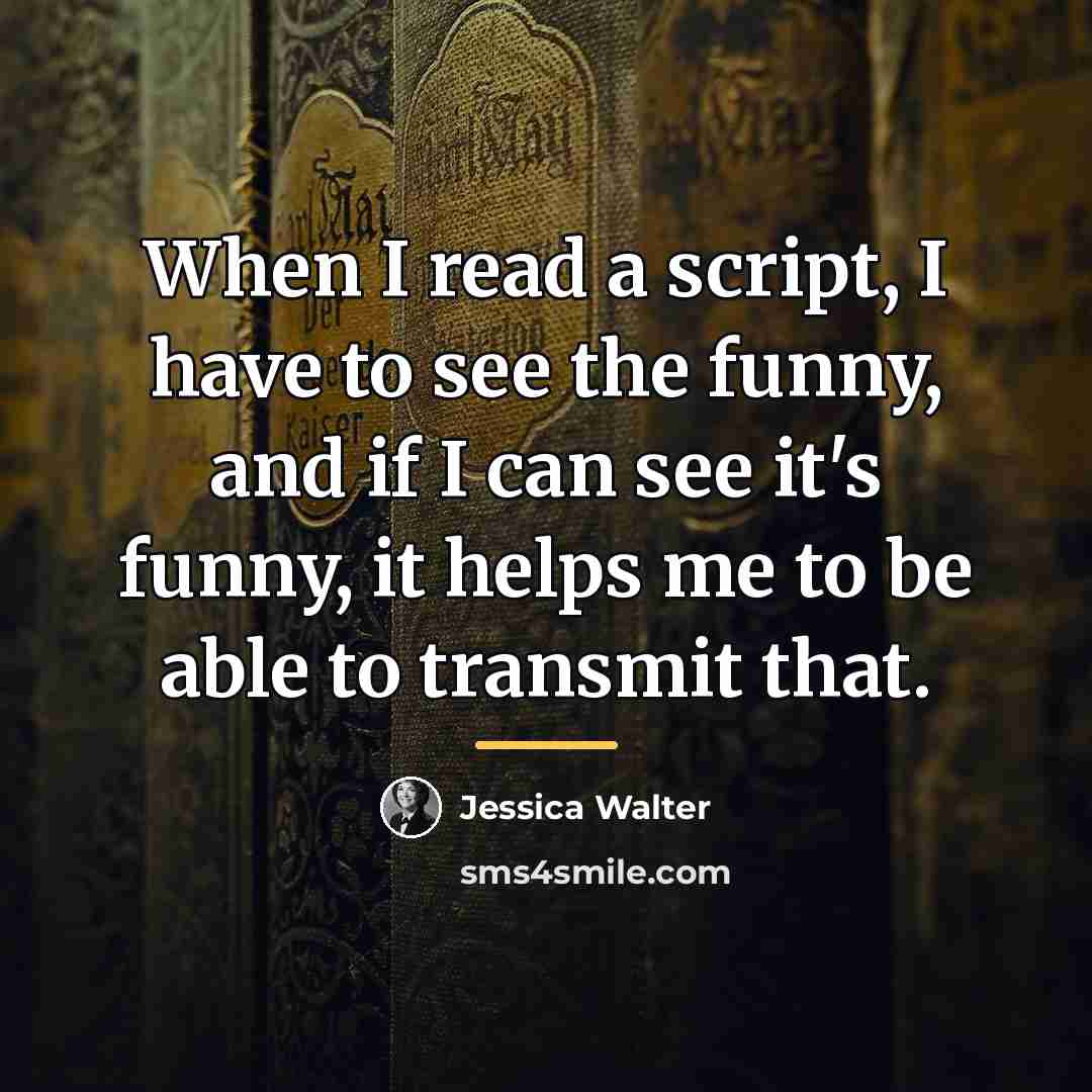 “When I read a script, I have to see the…” quote by Jessica Walter