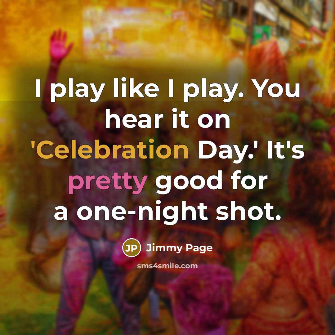“I play like I play. You hear it on 'Celebration…” quote by Jimmy Page