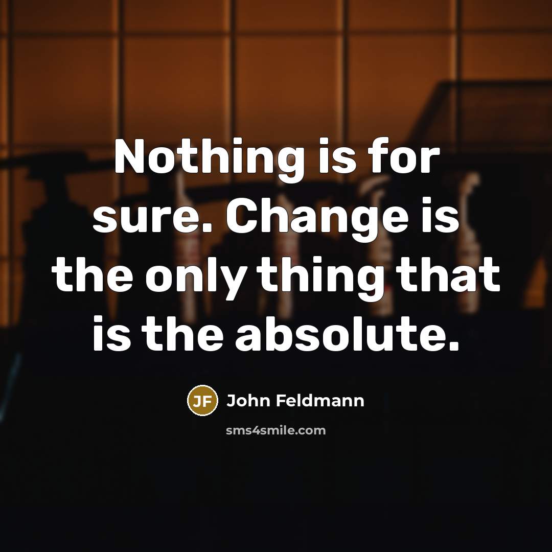 “Nothing is for sure. Change is the only thing that…” quote by John Feldmann