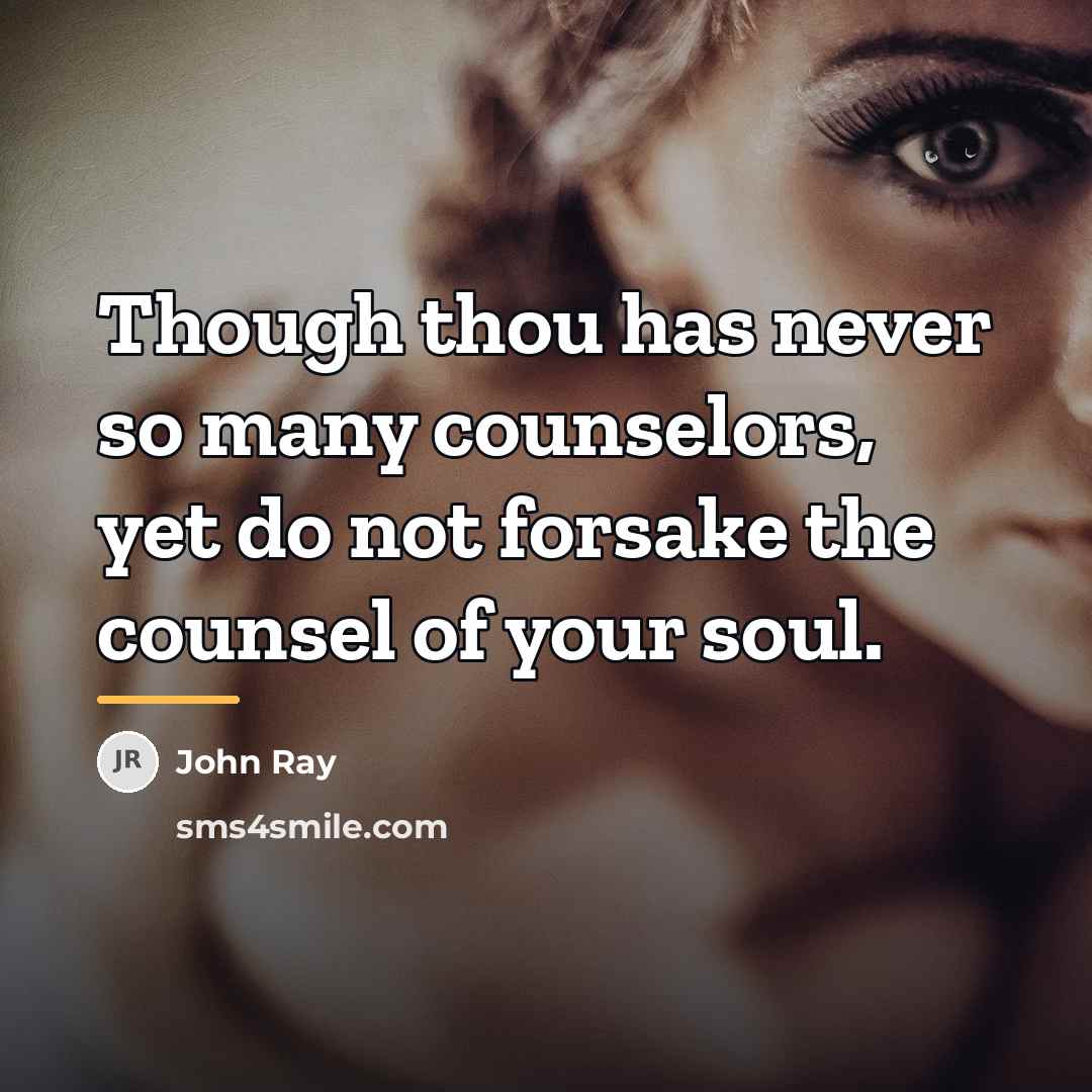 “Though thou has never so many counselors, yet do not…” quote by John Ray