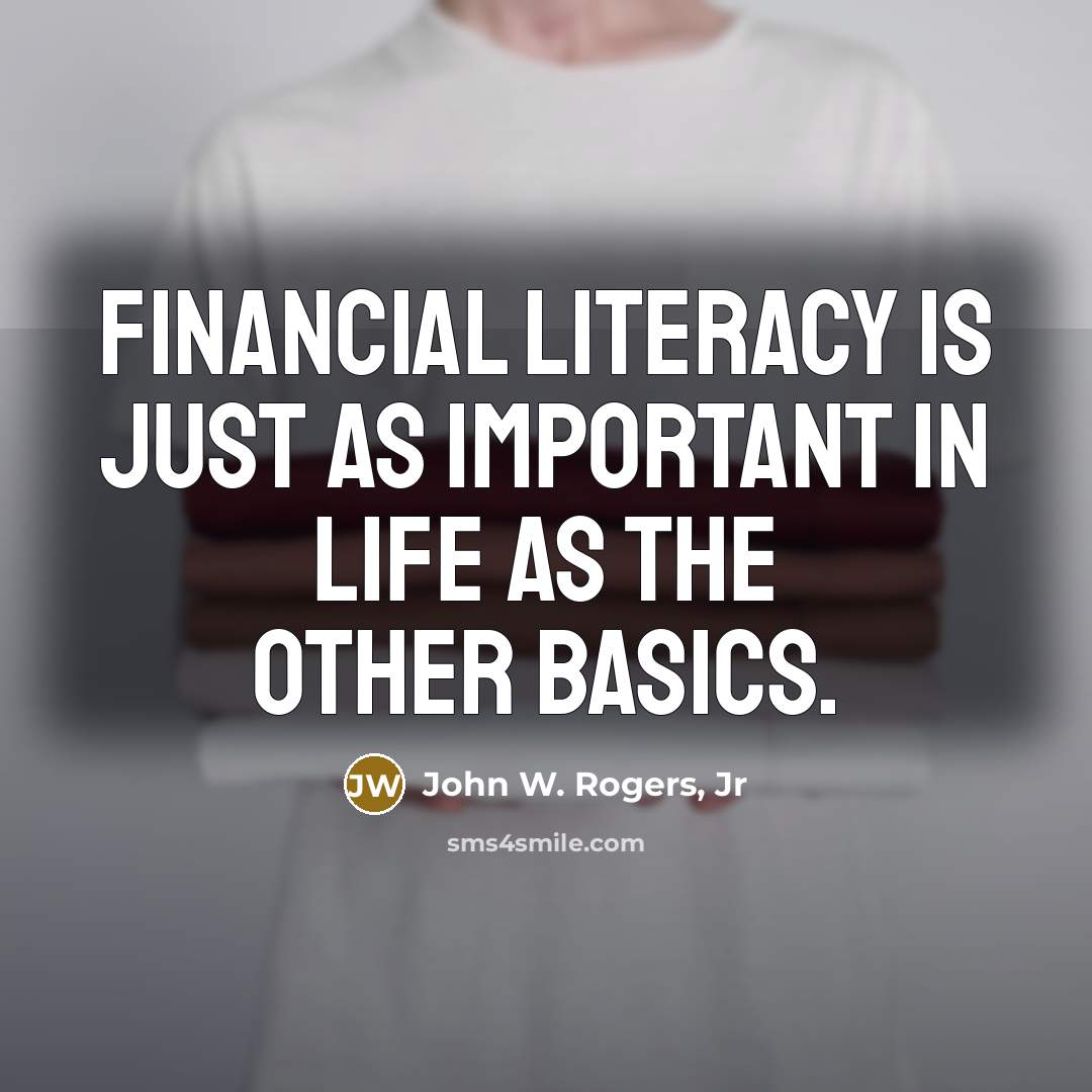 “Financial literacy is just as important in life as the…” quote by John W. Rogers, Jr