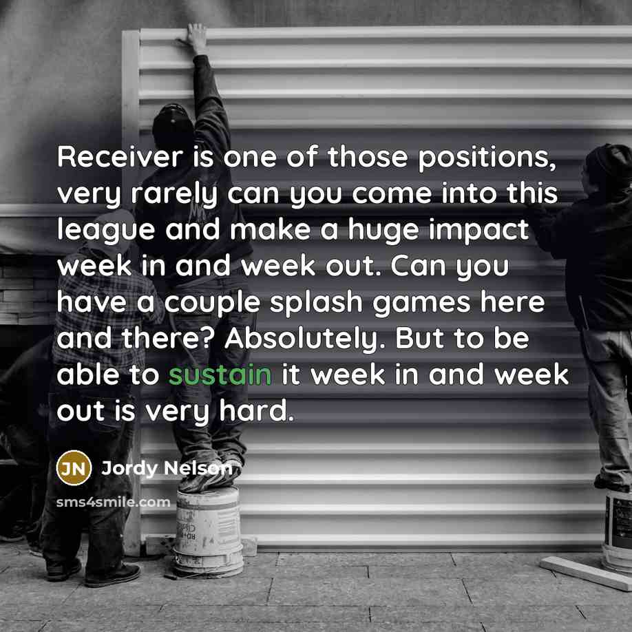 “Receiver is one of those positions, very rarely can you…” quote by Jordy Nelson