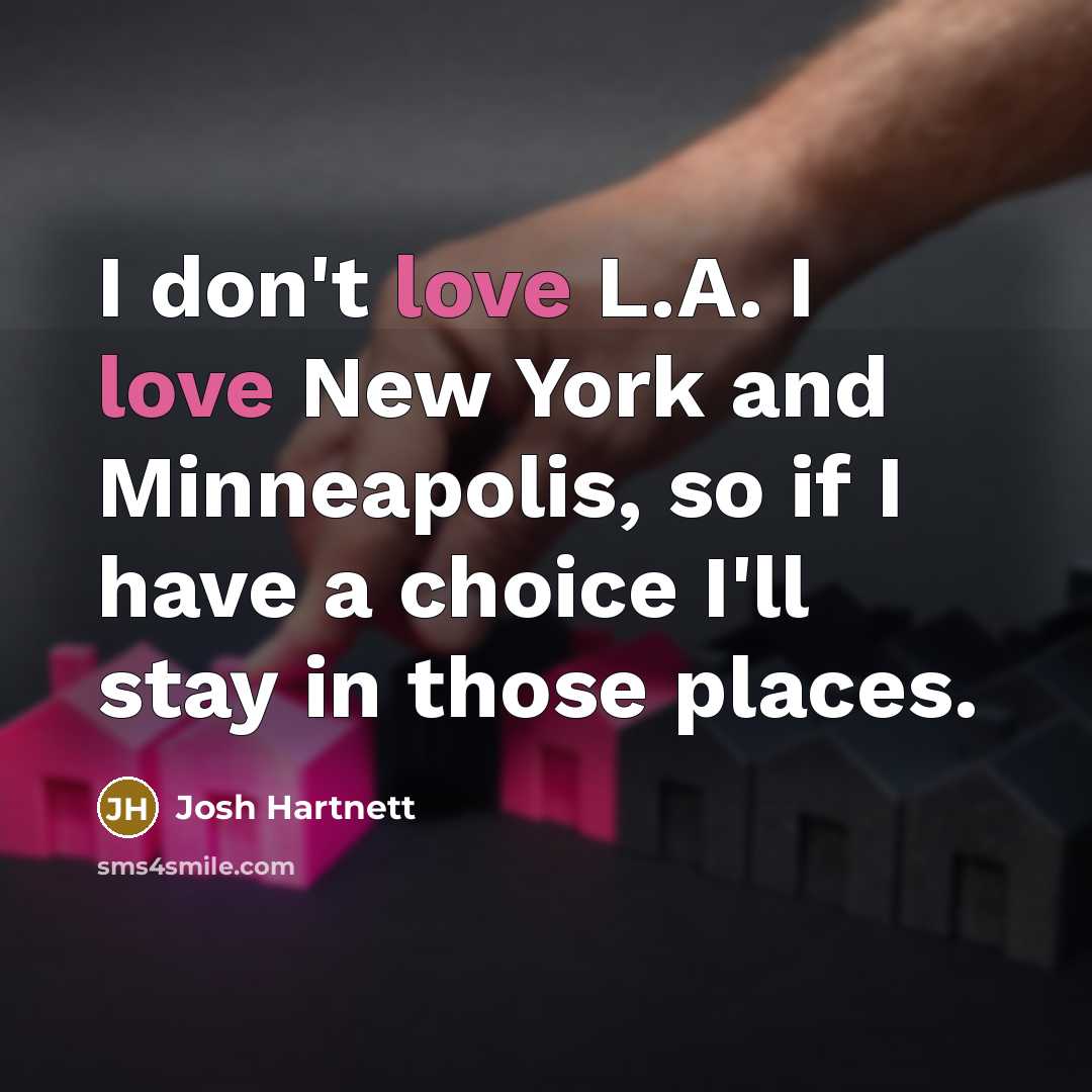 “I don't love L.A. I love New York and Minneapolis,…” quote by Josh Hartnett