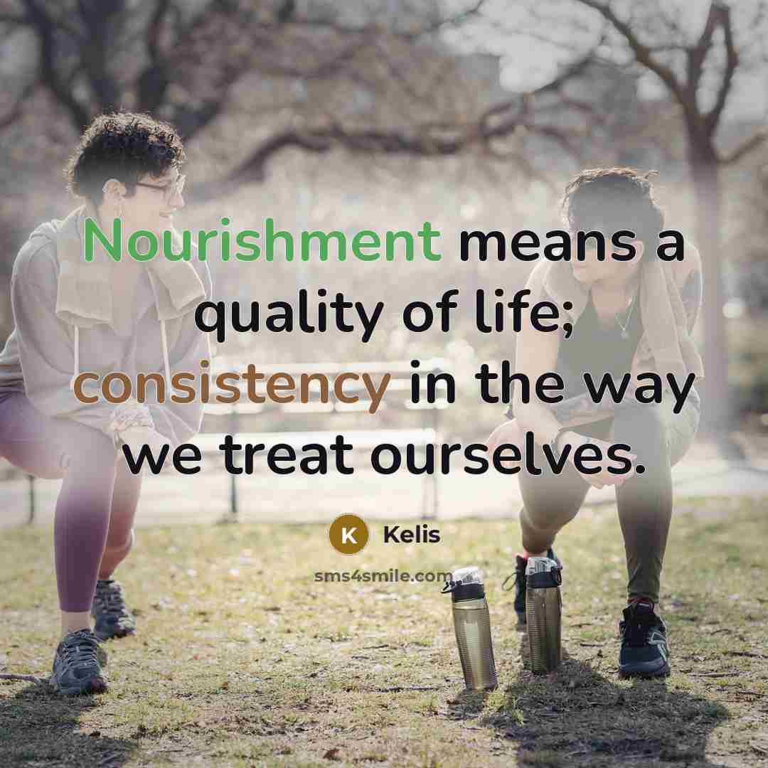 “Nourishment means a quality of life; consistency in the way…” quote by Kelis