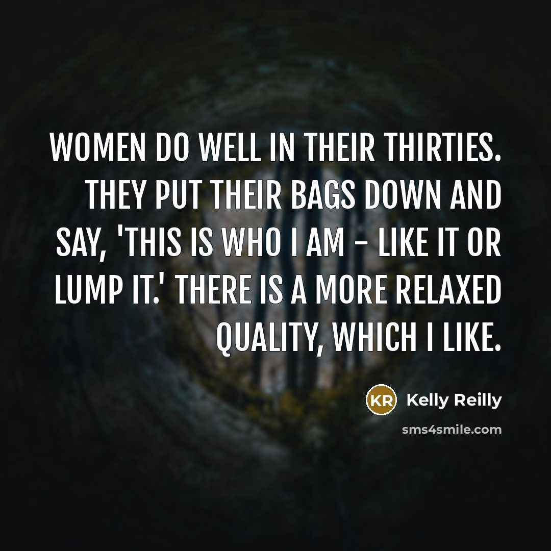 “Women do well in their thirties. They put their bags…” quote by Kelly Reilly
