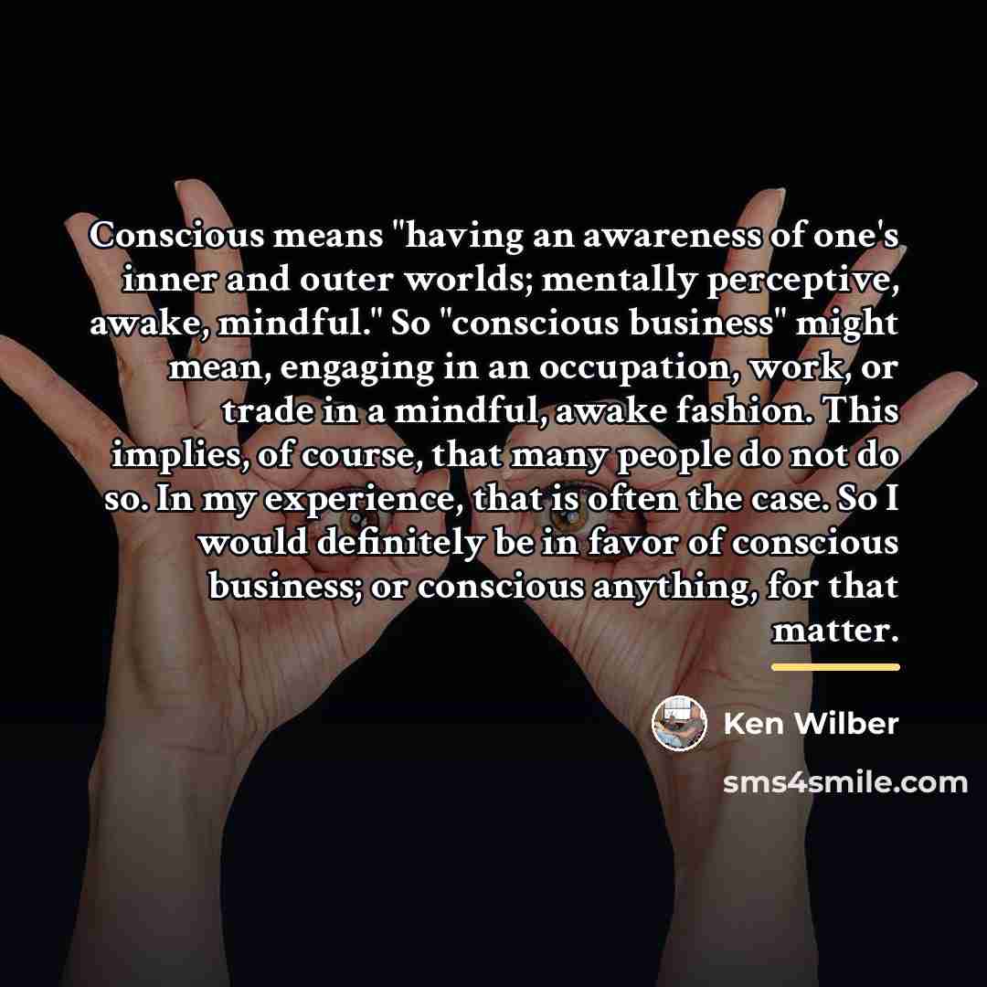 “Conscious means "having an awareness of one's inner and outer…” quote by Ken Wilber