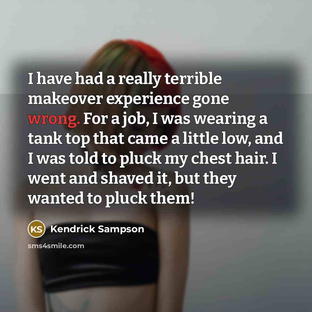 “I have had a really terrible makeover experience gone wrong.…” quote by Kendrick Sampson