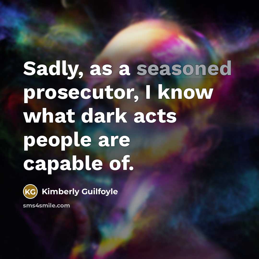 “Sadly, as a seasoned prosecutor, I know what dark acts…” quote by Kimberly Guilfoyle