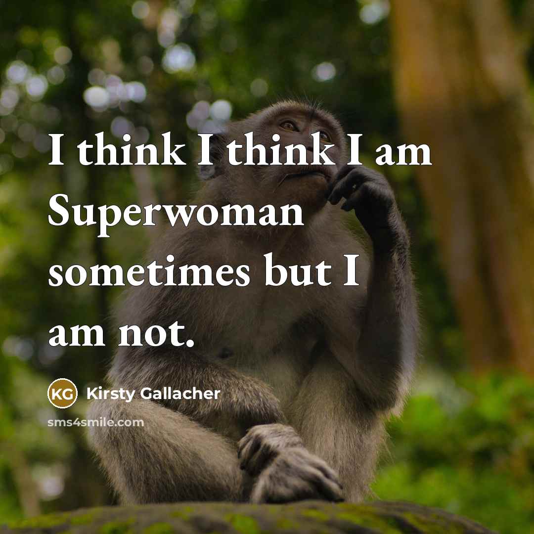 “I think I think I am Superwoman sometimes but I…” quote by Kirsty Gallacher