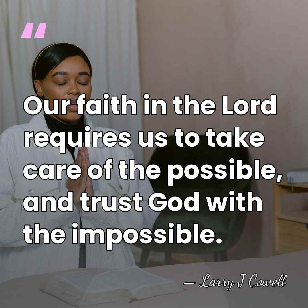 Our faith in the Lord requires us to take care of the&hellip; - Larry J Cowell