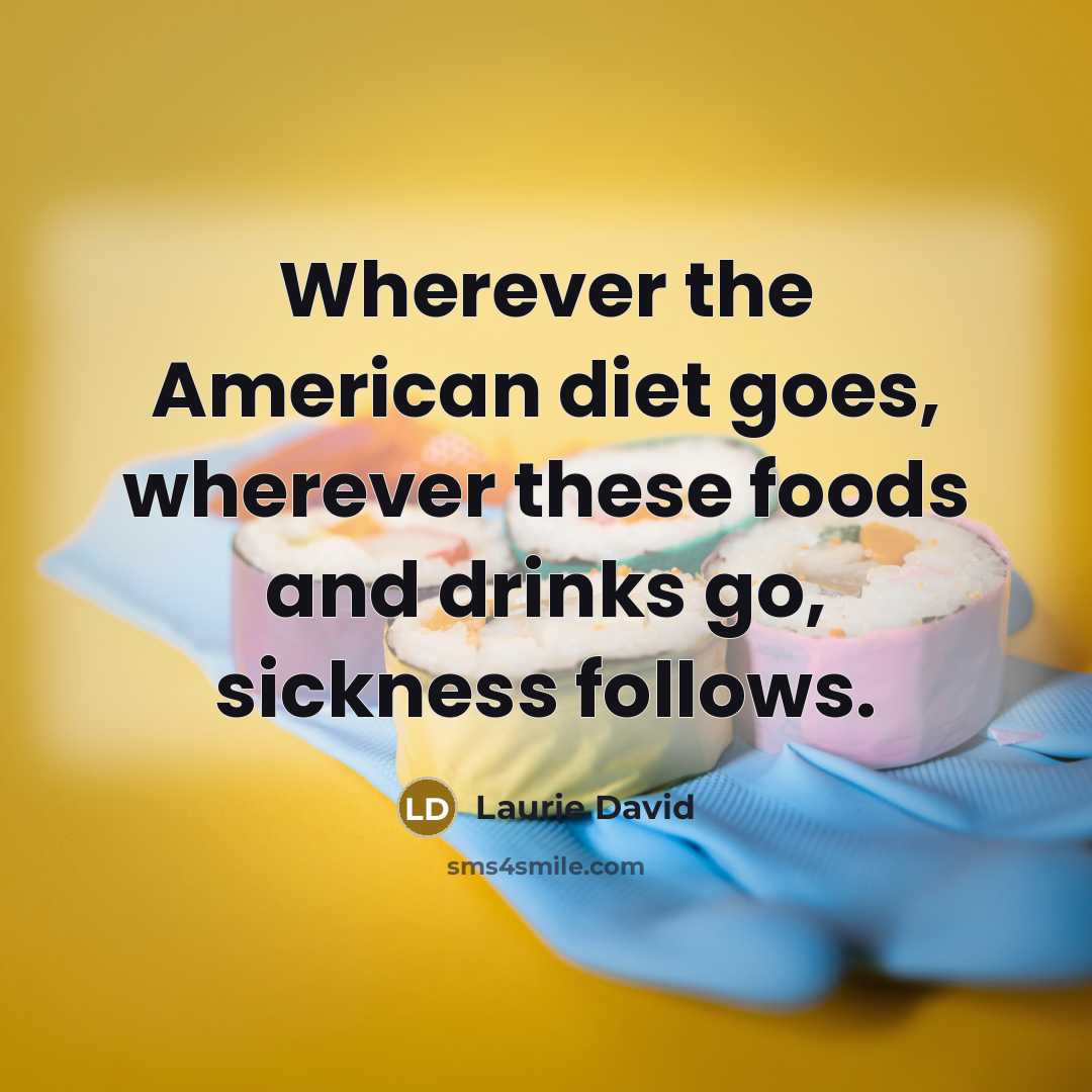 “Wherever the American diet goes, wherever these foods and drinks…” quote by Laurie David