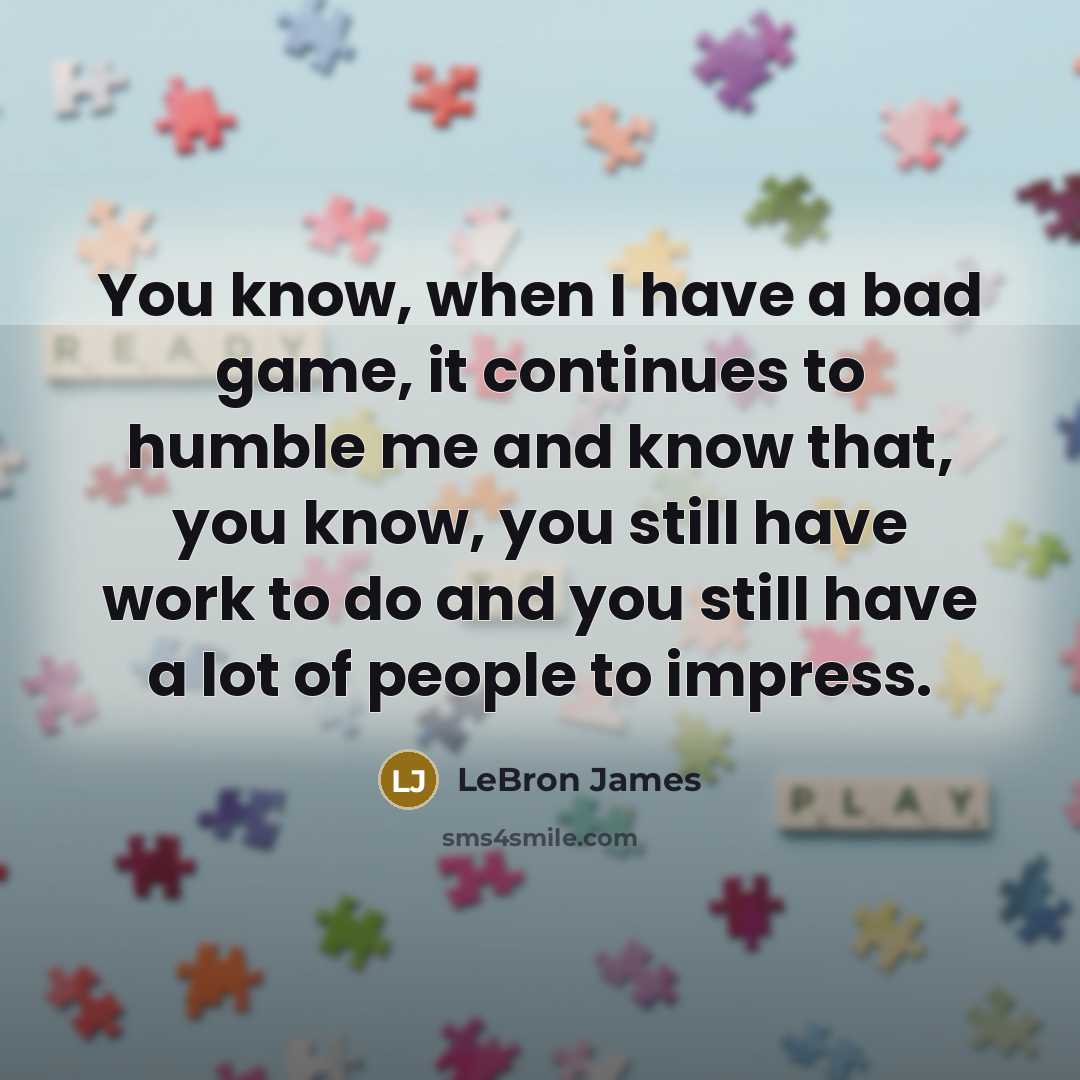 “You know, when I have a bad game, it continues…” quote by LeBron James