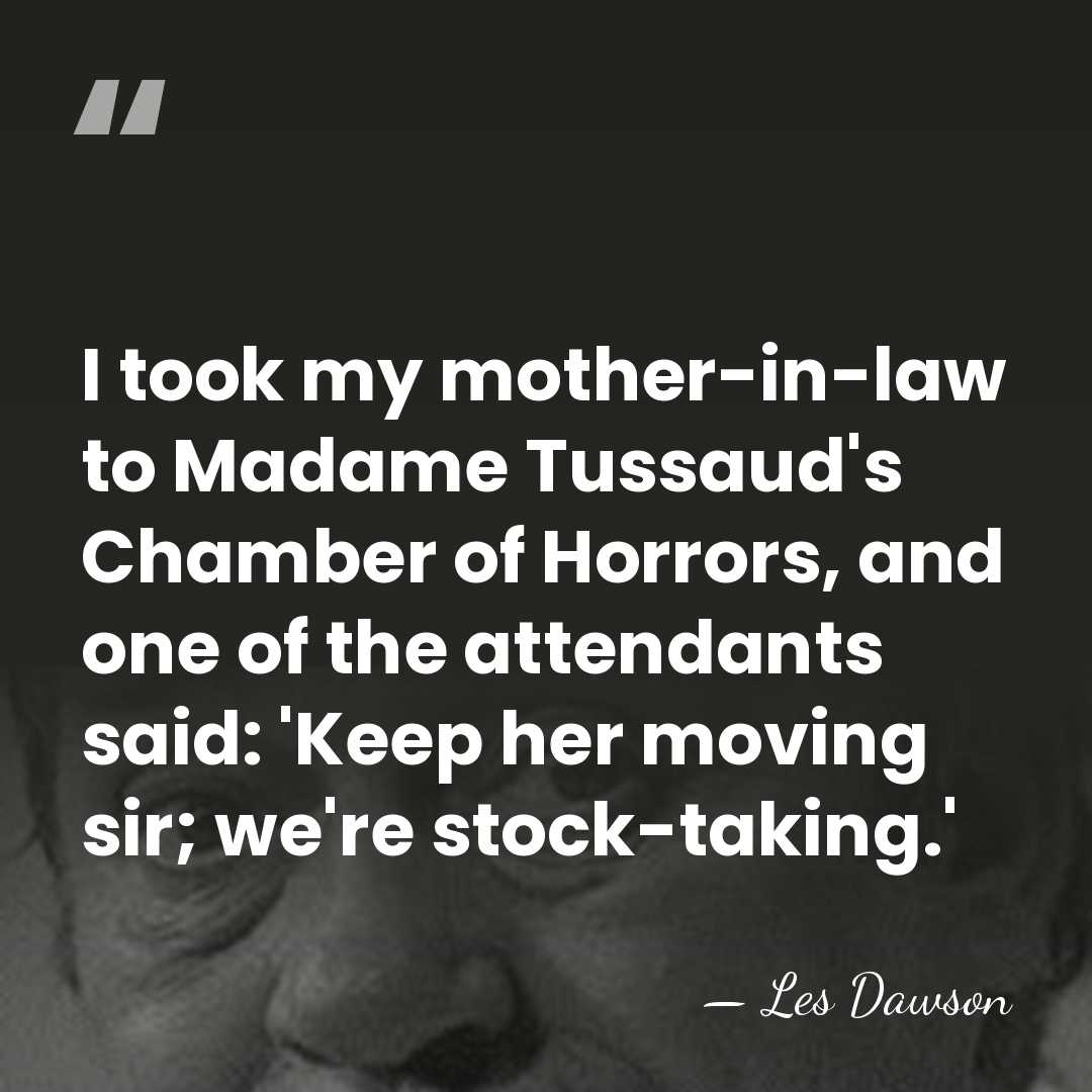 I took my mother-in-law to Madame Tussaud's Chamber of Horrors, and one&hellip; - Les Dawson