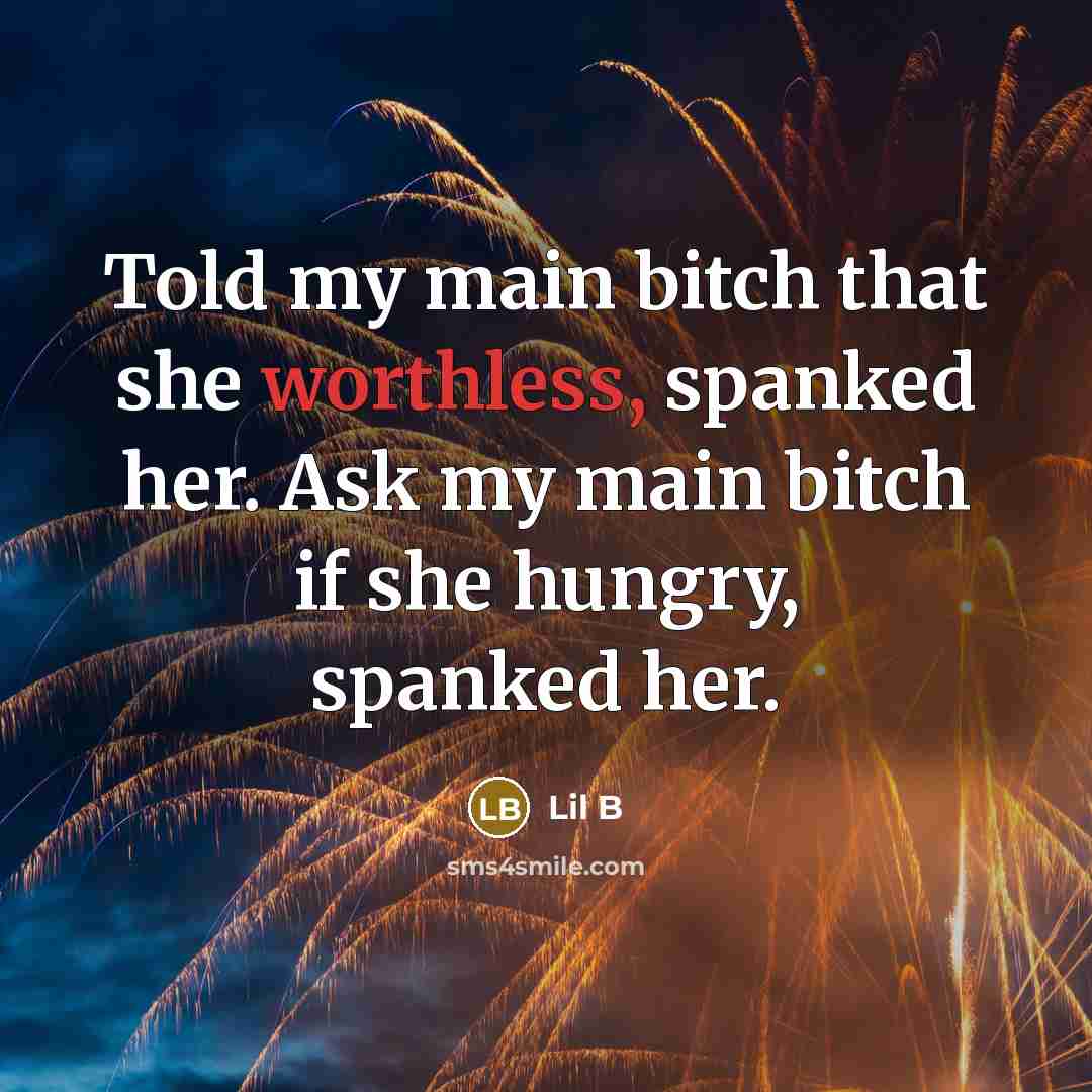 “Told my main bitch that she worthless, spanked her. Ask…” quote by Lil B