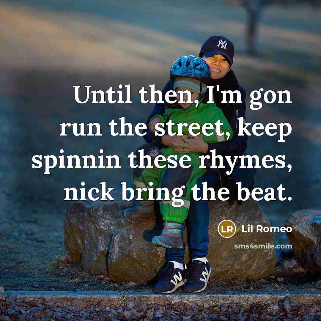 “Until then, I'm gon run the street, keep spinnin these rhymes, nick bring the beat.” quote by Lil Romeo