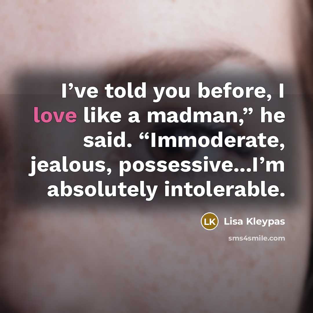 “I’ve told you before, I love like a madman,” he…” quote by Lisa Kleypas