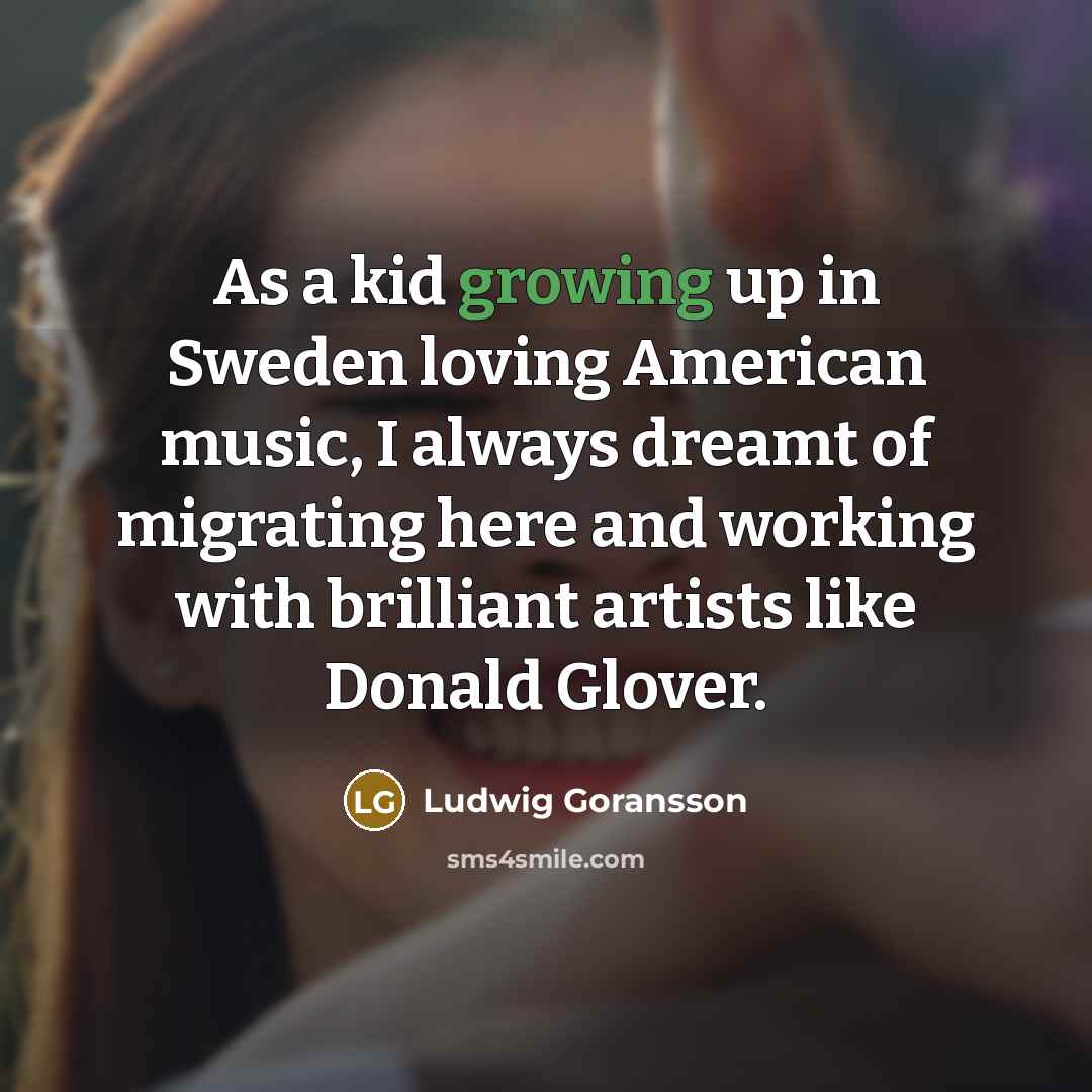 “As a kid growing up in Sweden loving American music,…” quote by Ludwig Goransson