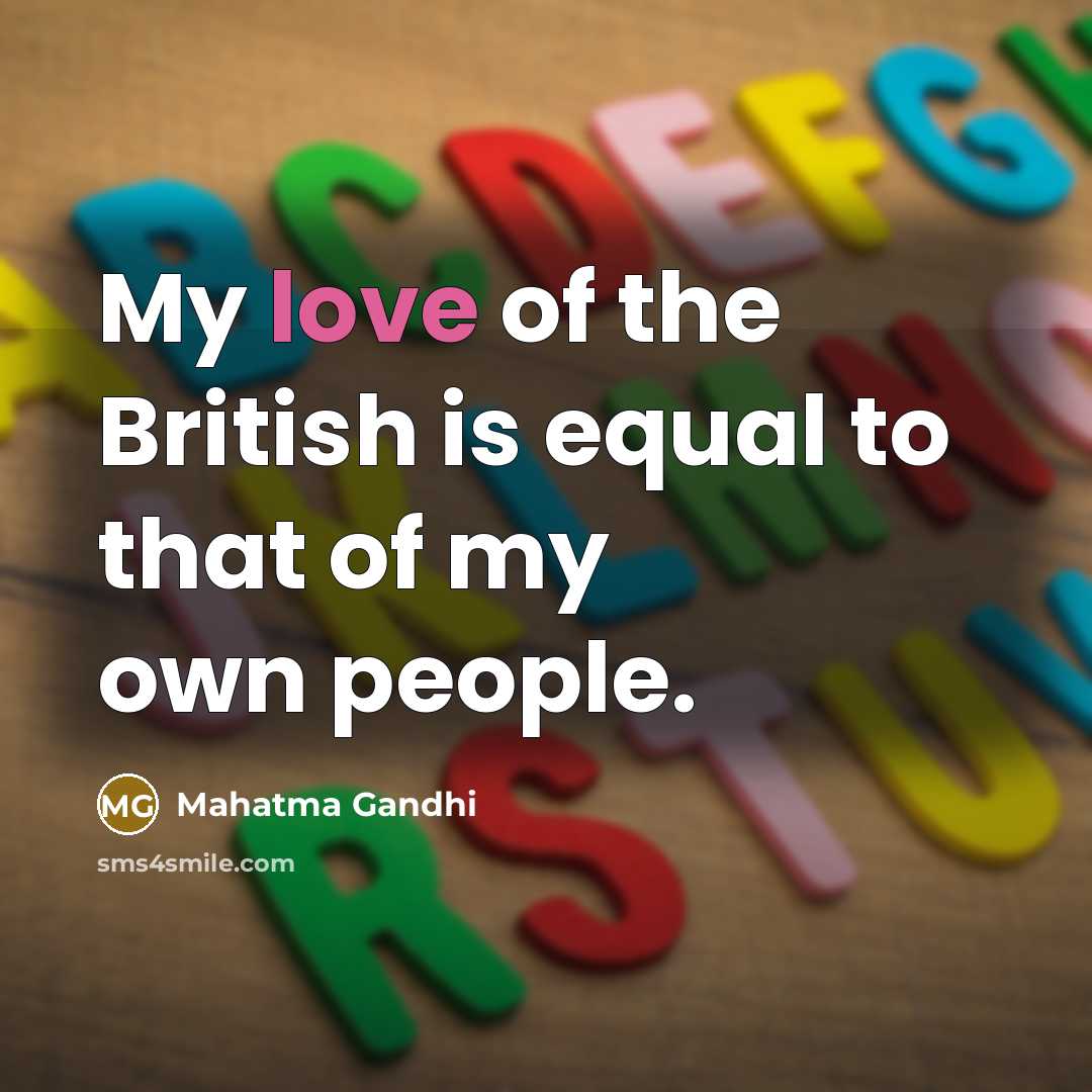 “My love of the British is equal to that of…” quote by Mahatma Gandhi