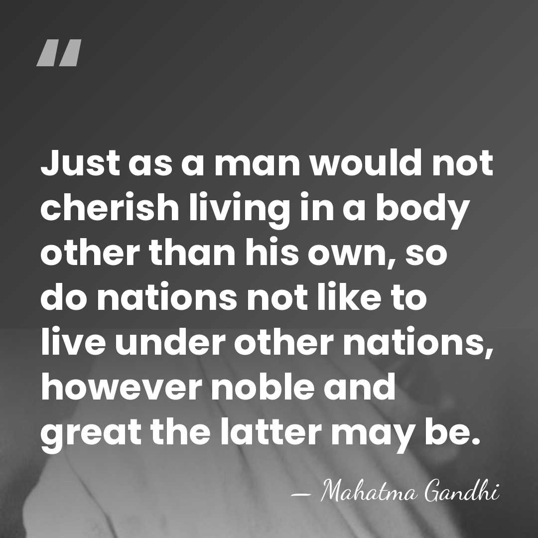 Just as a man would not cherish living in a body other&hellip; - Mahatma Gandhi