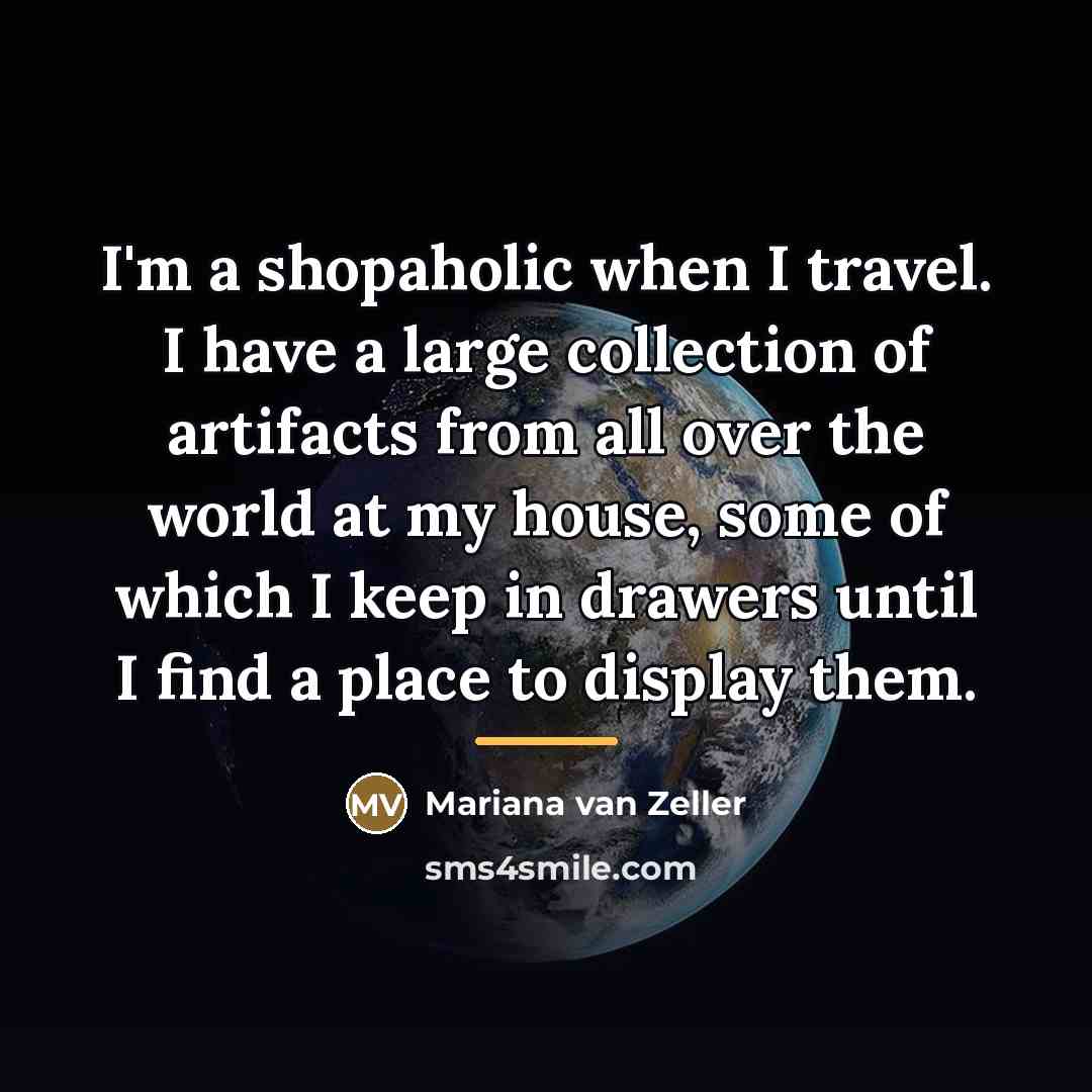 “I'm a shopaholic when I travel. I have a large…” quote by Mariana van Zeller