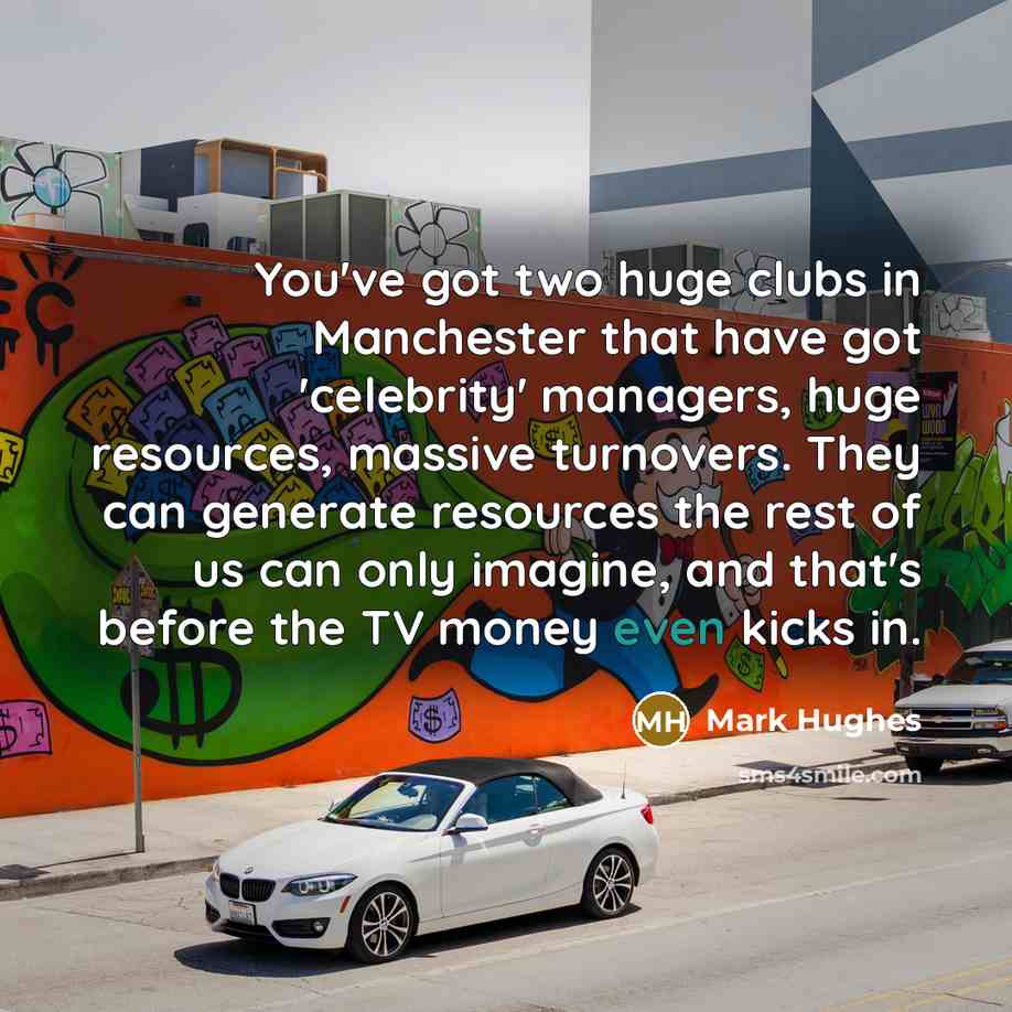 “You've got two huge clubs in Manchester that have got…” quote by Mark Hughes
