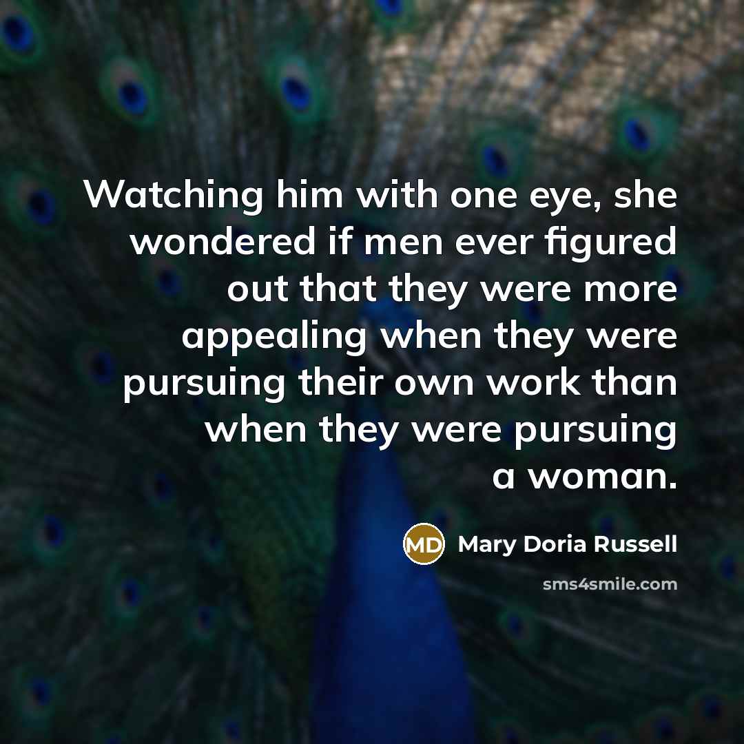 “Watching him with one eye, she wondered if men ever…” quote by Mary Doria Russell