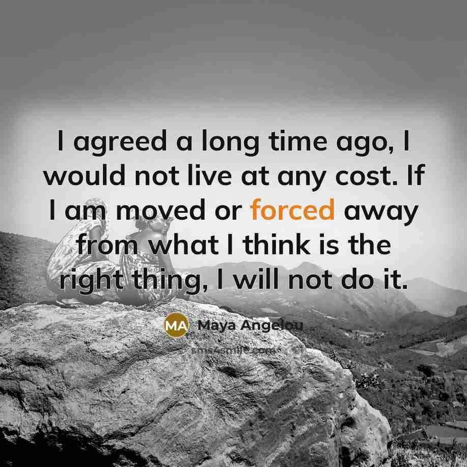 “I agreed a long time ago, I would not live…” quote by Maya Angelou