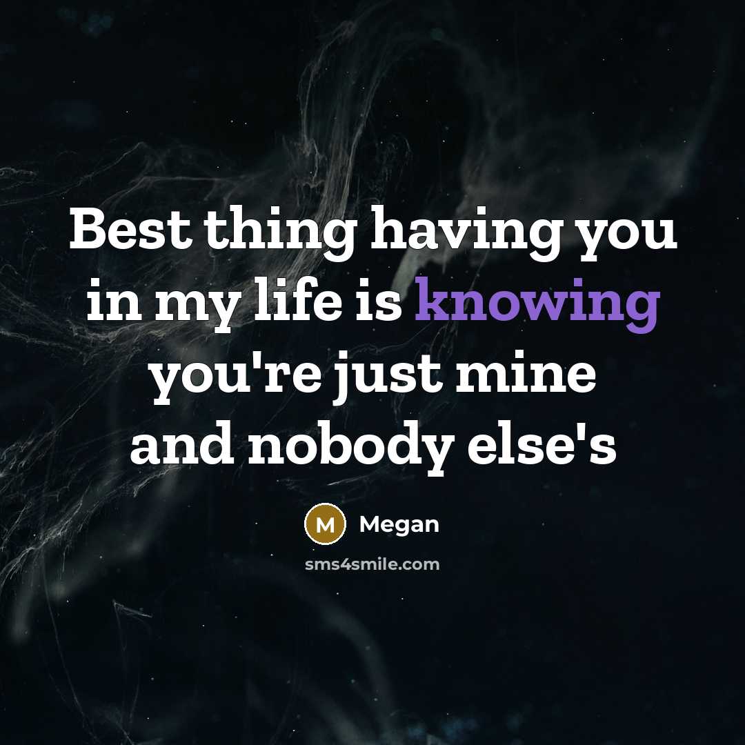 “Best thing having you in my life is knowing you're…” quote by Megan