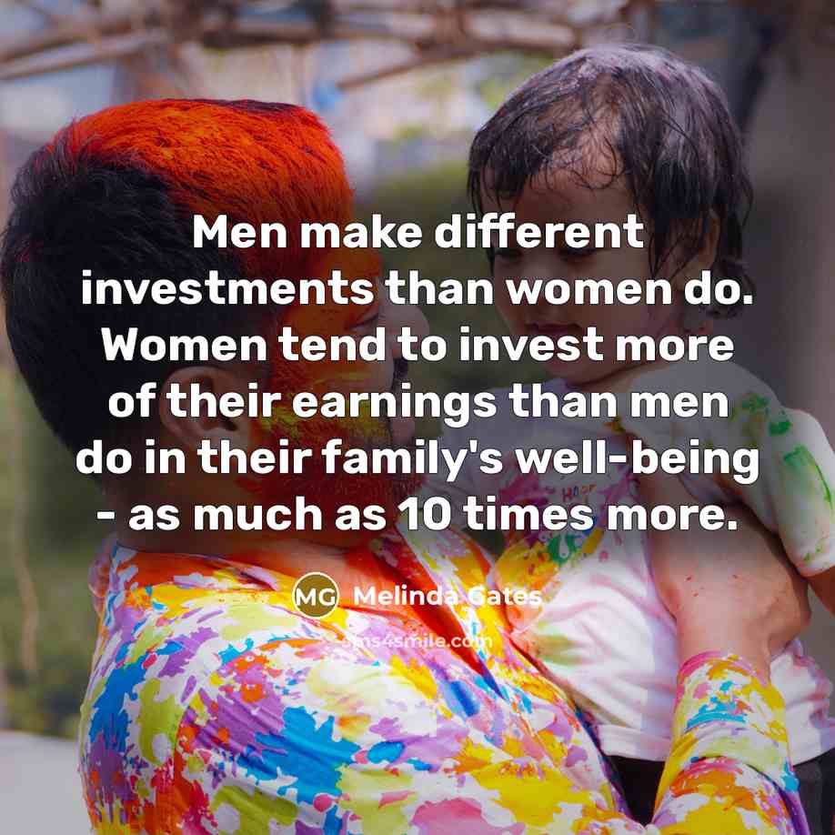 “Men make different investments than women do. Women tend to…” quote by Melinda Gates