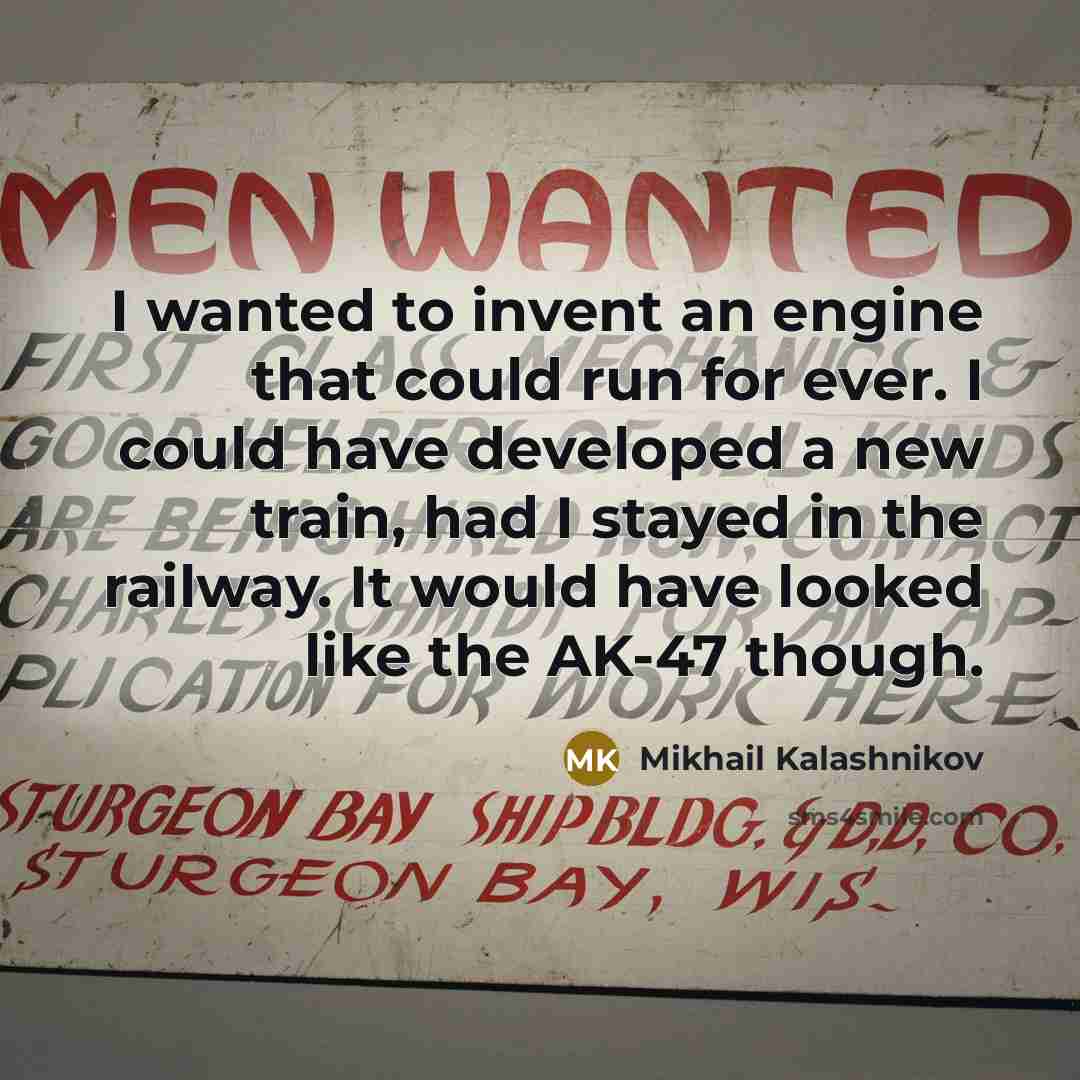 “I wanted to invent an engine that could run for…” quote by Mikhail Kalashnikov