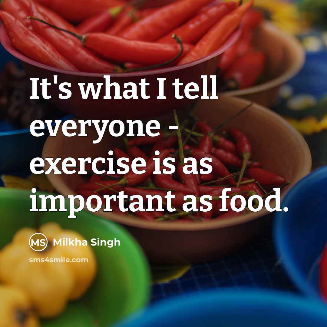 “It's what I tell everyone - exercise is as important…” quote by Milkha Singh