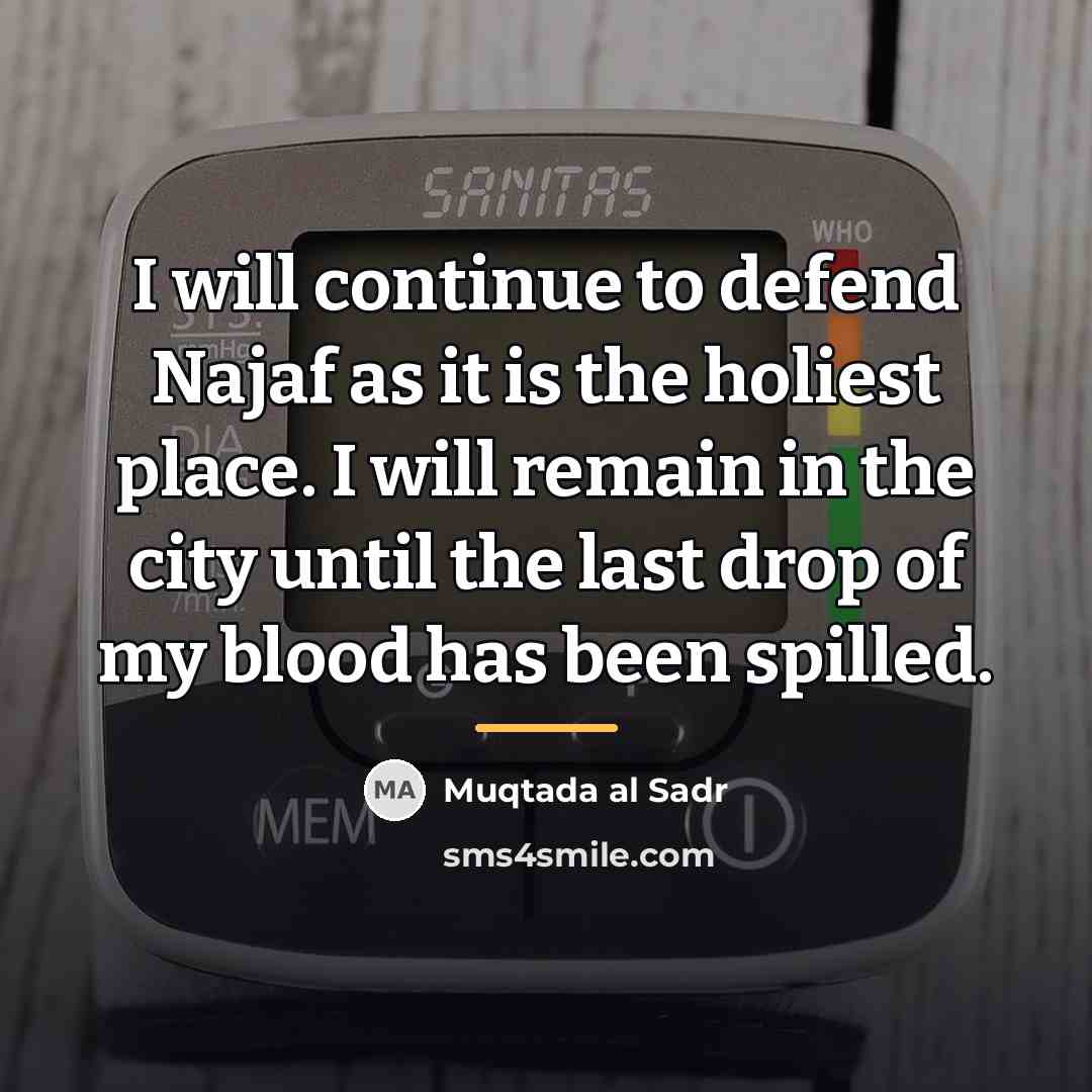 “I will continue to defend Najaf as it is the…” quote by Muqtada al Sadr