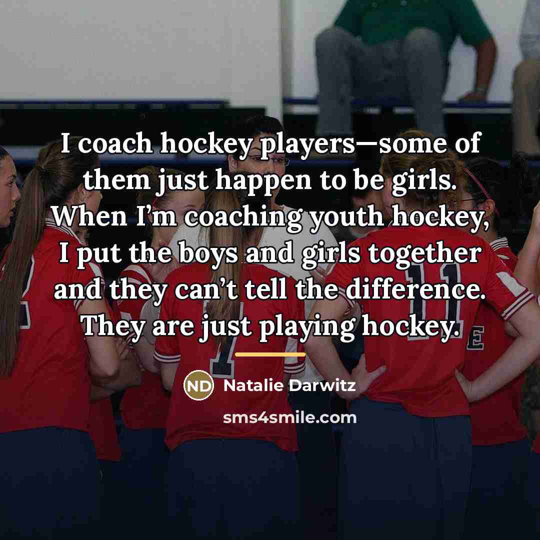 “I coach hockey players—some of them just happen to be…” quote by Natalie Darwitz