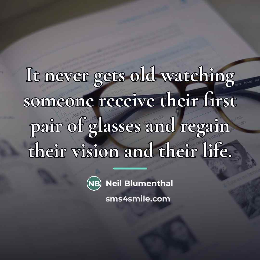 “It never gets old watching someone receive their first pair…” quote by Neil Blumenthal