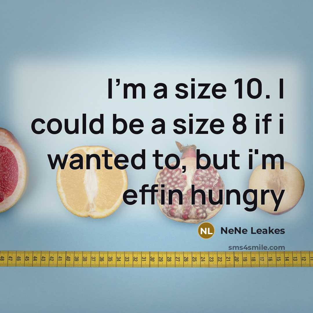 “I'm a size 10. I could be a size 8…” quote by NeNe Leakes