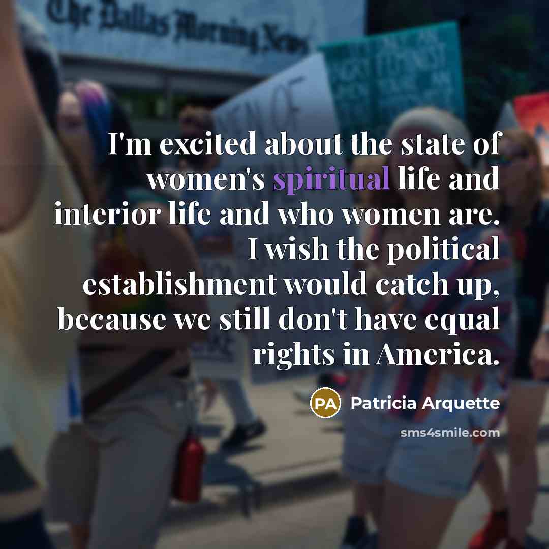 “I'm excited about the state of women's spiritual life and…” quote by Patricia Arquette