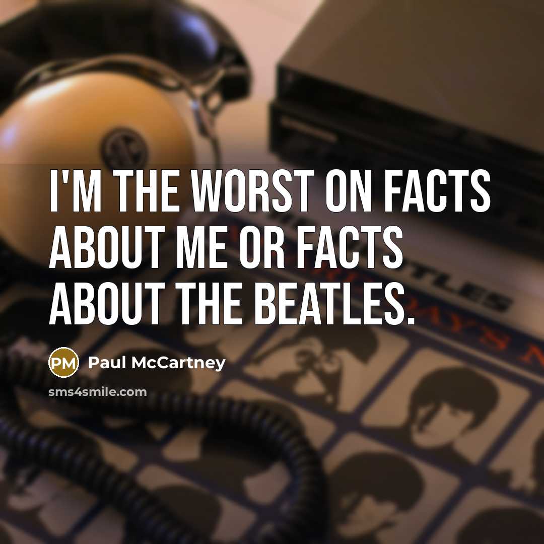 “I'm the worst on facts about me or facts about…” quote by Paul McCartney