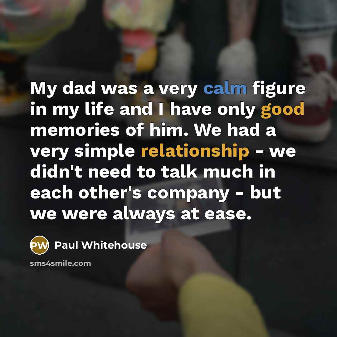 “My dad was a very calm figure in my life…” quote by Paul Whitehouse