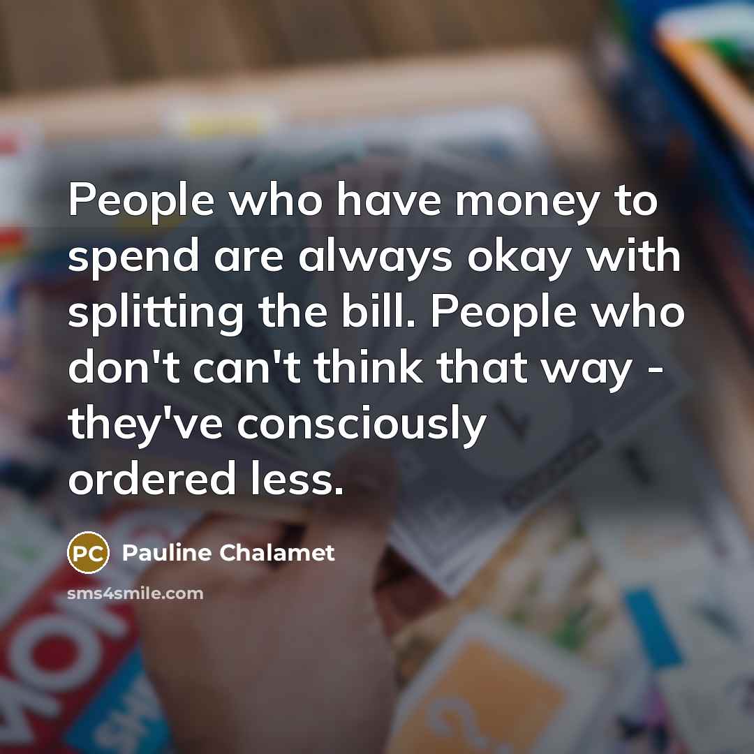 “People who have money to spend are always okay with…” quote by Pauline Chalamet