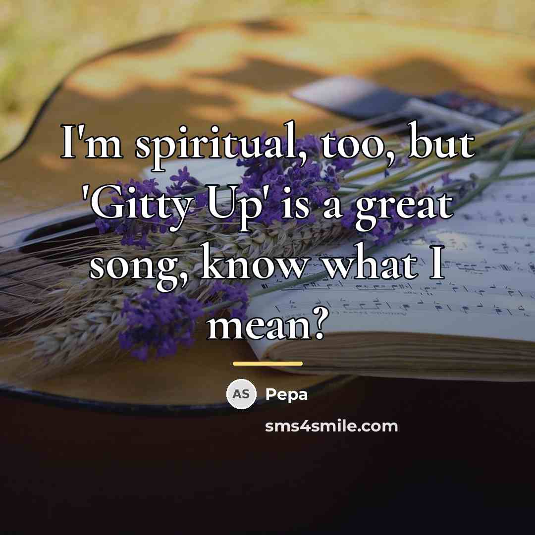 “I'm spiritual, too, but 'Gitty Up' is a great song,…” quote by Pepa