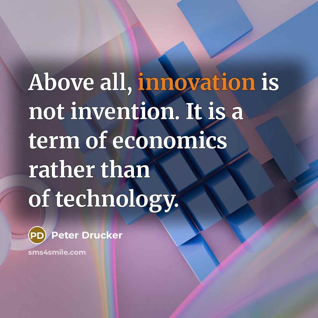 “Above all, innovation is not invention. It is a term…” quote by Peter Drucker