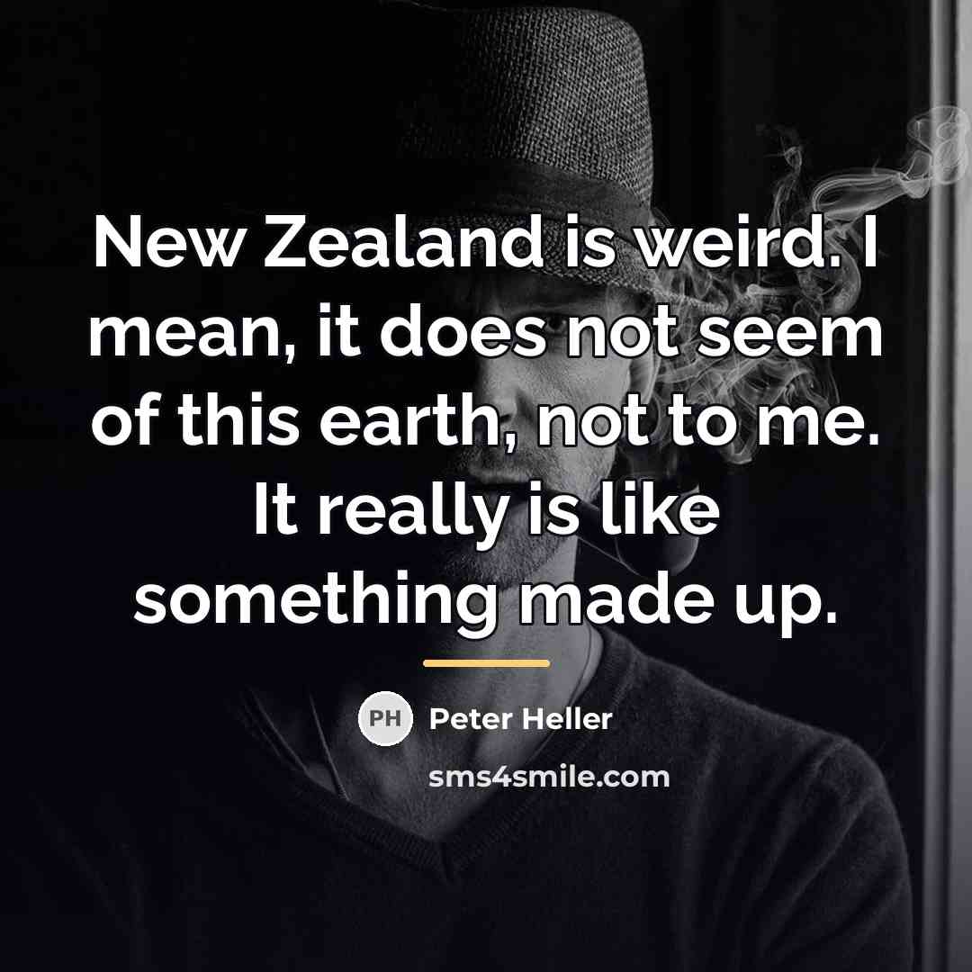 “New Zealand is weird. I mean, it does not seem…” quote by Peter Heller