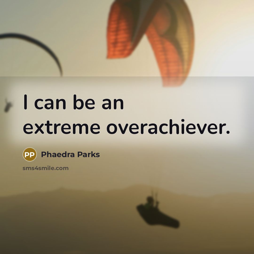 “I can be an extreme overachiever.…” quote by Phaedra Parks