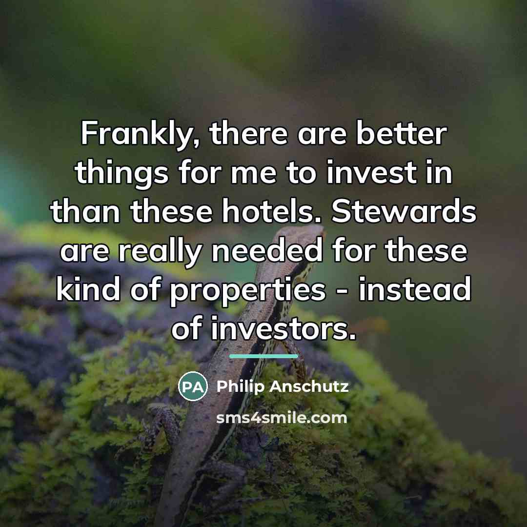 “Frankly, there are better things for me to invest in…” quote by Philip Anschutz