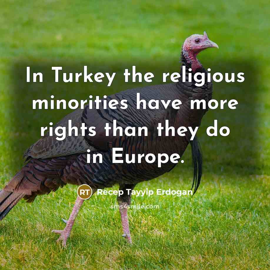 “In Turkey the religious minorities have more rights than they…” quote by Recep Tayyip Erdogan
