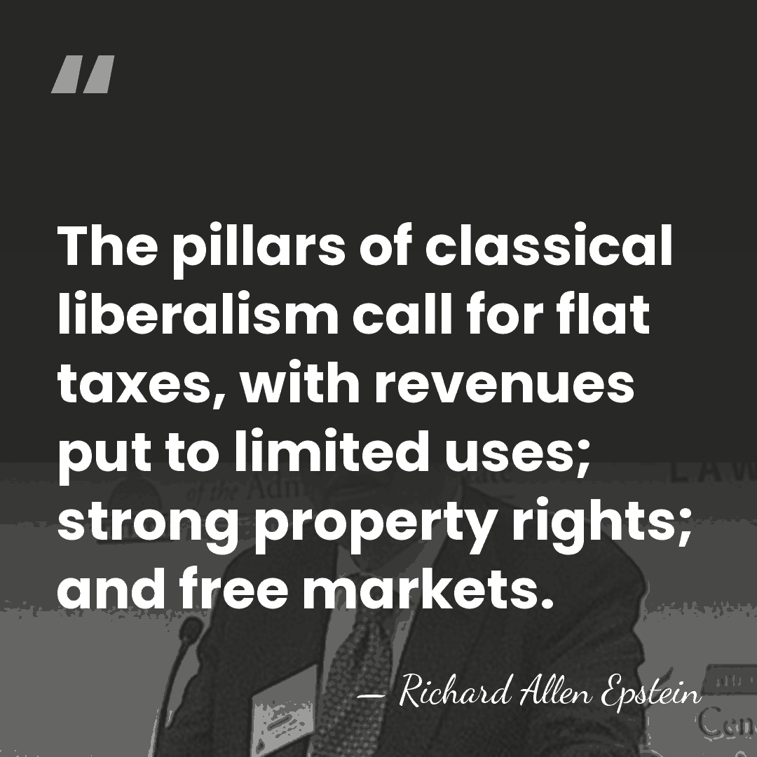 The pillars of classical liberalism call for flat taxes, with revenues put&hellip; - Richard Allen Epstein