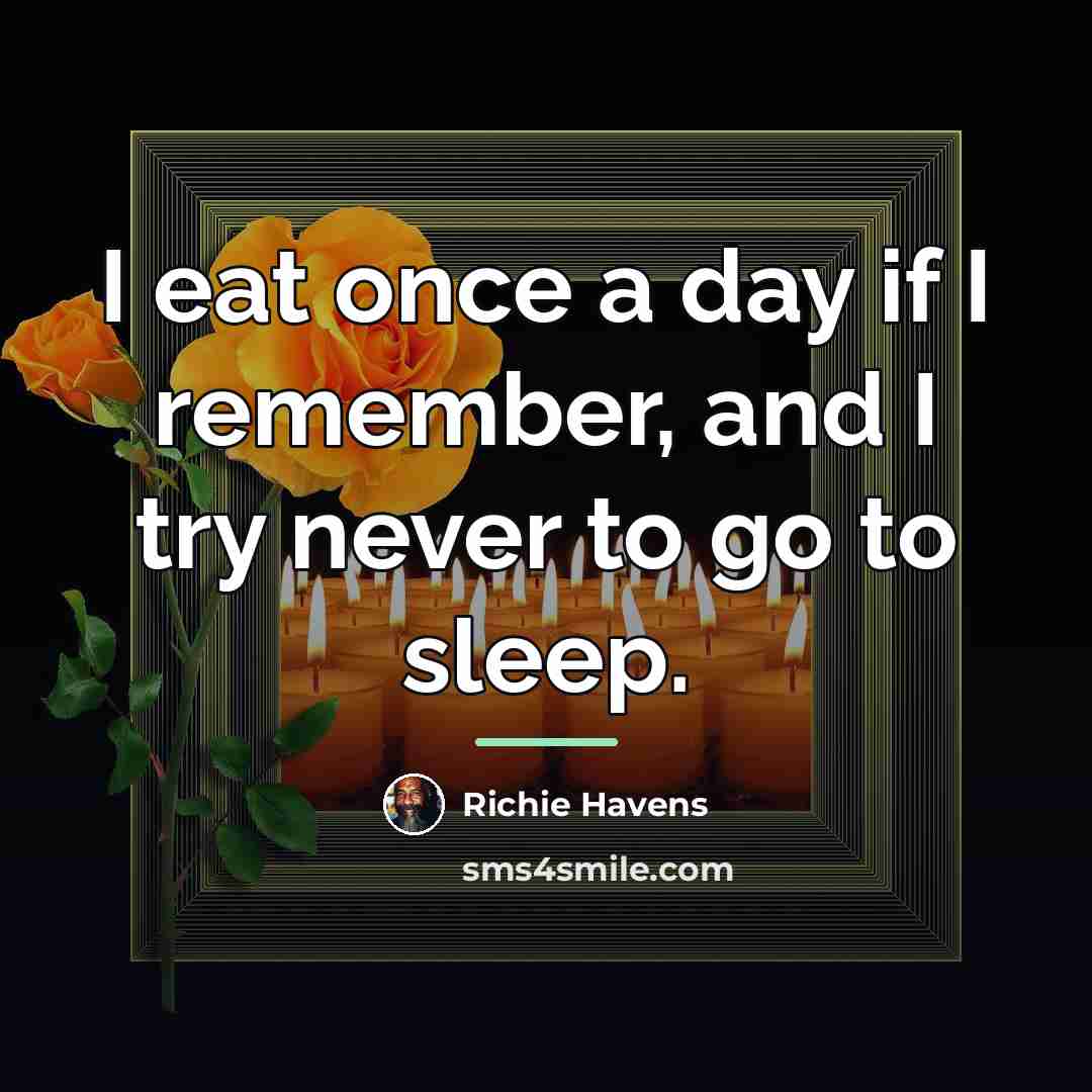 “I eat once a day if I remember, and I…” quote by Richie Havens