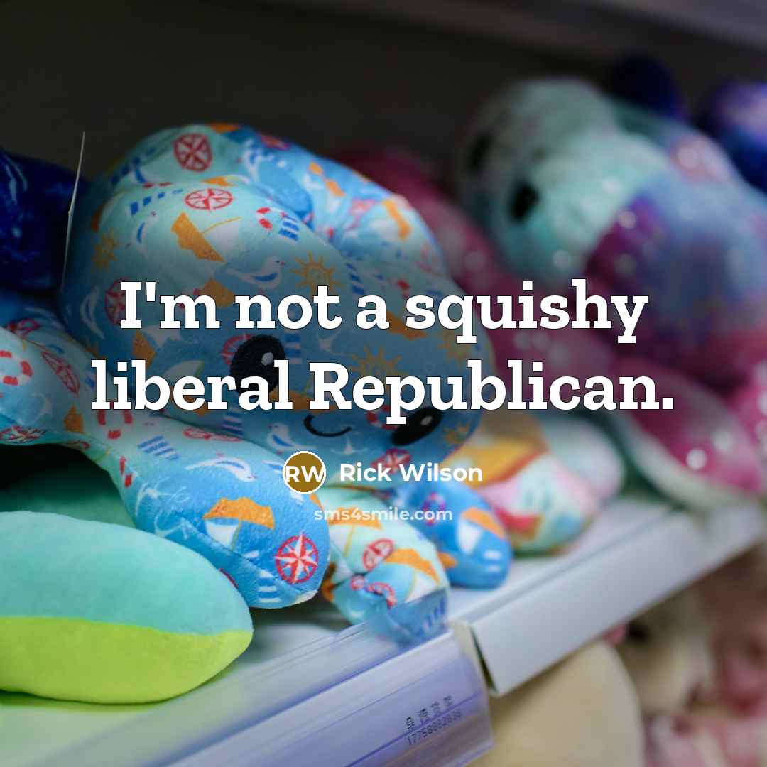 “I'm not a squishy liberal Republican.…” quote by Rick Wilson
